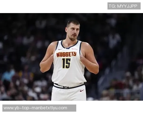 约基奇高效表现助球队逆转10中7斩获21分9板10助展现全能实力